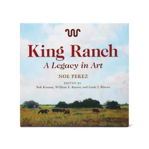 King Ranch - A  Legacy In Art By Noe Perez