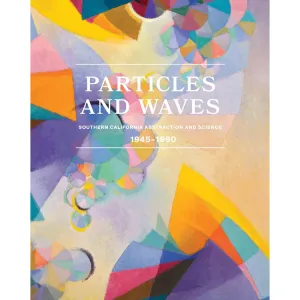 Particles and Waves: Southern California Abstraction and Science: 1945–1990